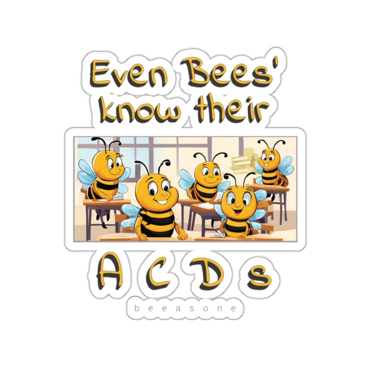 Even bees' know their A C D s beeasone sticker