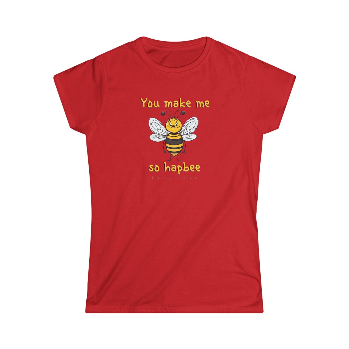 You make me so hapbee beeasone Women's Softstyle T-shirt available in diff colors