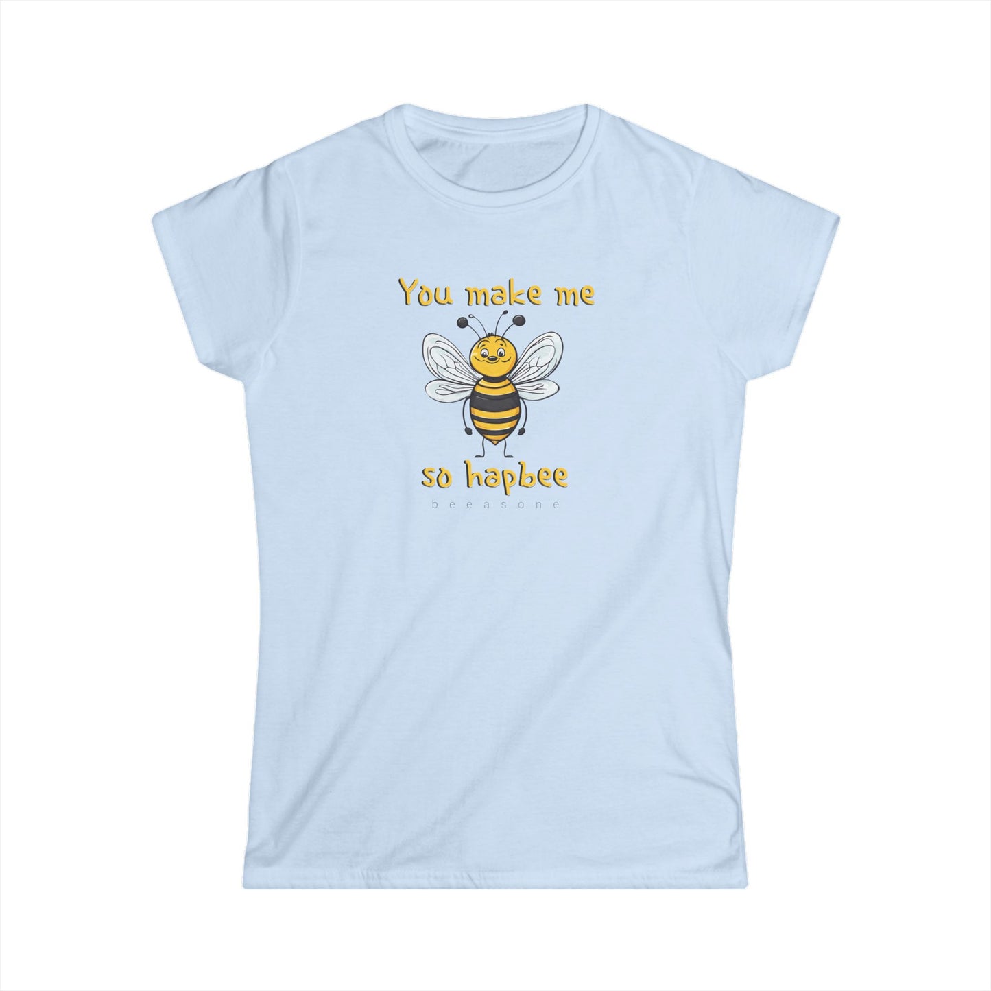 You make me so hapbee beeasone Women's Softstyle T-shirt available in diff colors